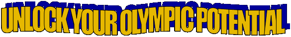 UNLOCK YOUR OLYMPIC POTENTIAL