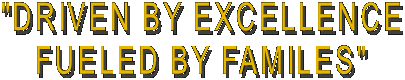 "DRIVEN BY EXCELLENCE
FUELED BY FAMILES"